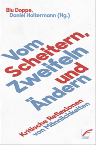 Vom Scheitern, Zweifeln und Ändern: Kritische Reflexionen von Männlichkeiten von Unrast Verlag