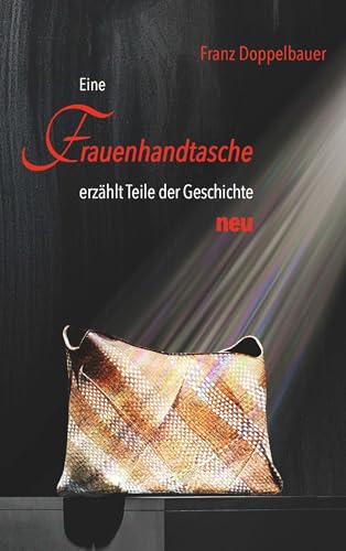 Eine FRAUENHANDTASCHE erzählt Teile der Geschichte NEU von Buchschmiede von Dataform Media GmbH