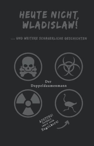 Heute nicht, Wladislaw!: ... und weitere schauerliche Geschichten Heute nicht, Wladislaw!: ... und weitere schauerliche Geschichten