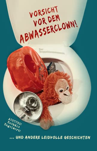 Vorsicht vor dem Abwasserclown!: ...und andere leidvolle Geschichten von Unabhängig veröffentlicht