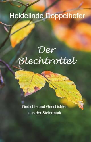 Der Blechtrottel: Gedichte und Geschichten aus der Steiermark Der Blechtrottel: Gedichte und Geschichten aus der Steiermark von Buchschmiede