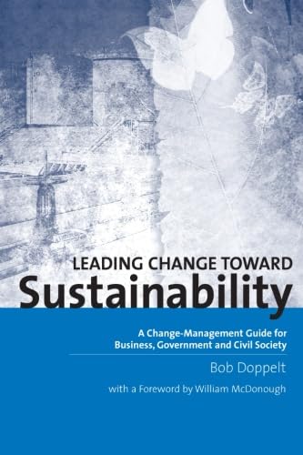 Leading Change Toward Sustainability: A Change-Management Guide for Business, Government and Civil Society