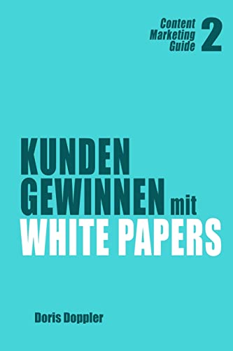 Kunden gewinnen mit White Papers: Content Marketing Guide 2 von Createspace Independent Publishing Platform