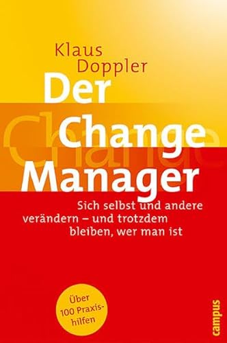 Der Change Manager: Sich selbst und andere verändern - und trotzdem bleiben, wer man ist Der Change Manager: Sich selbst und andere verändern - und trotzdem bleiben, wer man ist
