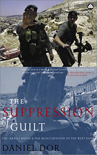 The Suppression of Guilt: The Israeli Media and the Reoccupation of the West Bank von Pluto Press (UK)