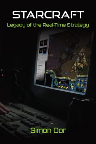 Starcraft: Legacy of the Real-Time Strategy (Landmark Video Games) von The University of Michigan Press