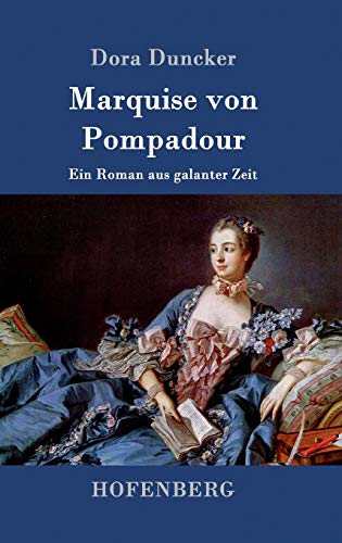 Marquise von Pompadour: Ein Roman aus galanter Zeit von Hofenberg