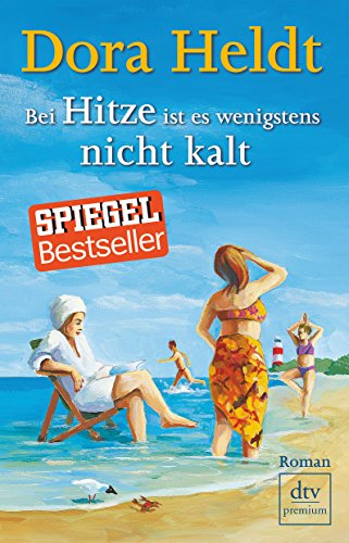 Bei Hitze ist es wenigstens nicht kalt: Roman (Das kommt in den besten Familien vor, Band 6) Bei Hitze ist es wenigstens nicht kalt: Roman (Das kommt in den besten Familien vor, Band 6) von dtv Verlagsgesellschaft