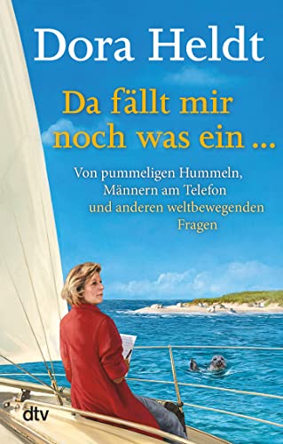 Da fällt mir noch was ein …: Von pummeligen Hummeln, Männern am Telefon und anderen weltbewegenden Fragen (Kolumnen, Band 3) von dtv Verlagsgesellschaft