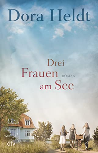 Drei Frauen am See: Roman (Die Haus am See-Reihe, Band 1) von dtv Verlagsgesellschaft