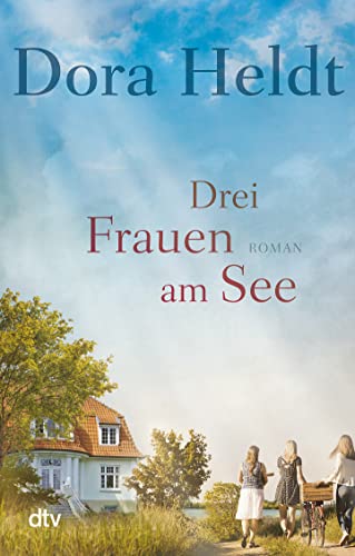 Drei Frauen am See: Roman (Die Haus am See-Reihe, Band 1) von dtv Verlagsgesellschaft