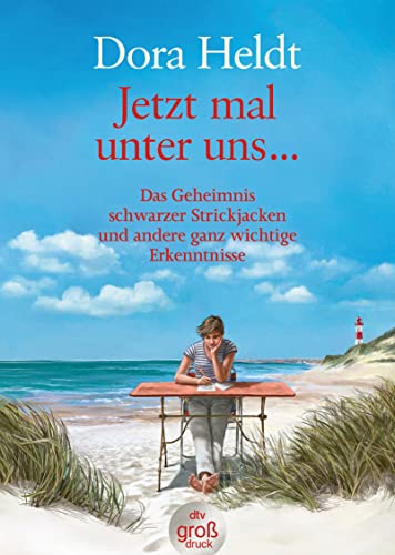 Jetzt mal unter uns …: Das Geheimnis schwarzer Strickjacken und andere ganz wichtige Erkenntnisse (Kolumnen, Band 1)