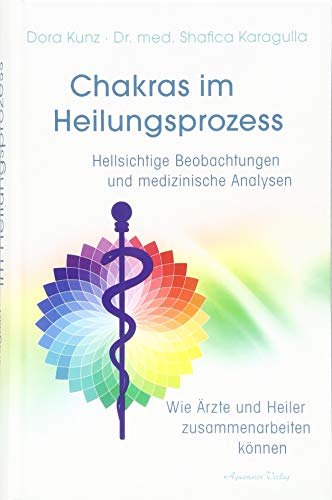 Chakras im Heilungsprozess: Hellsichtige Beobachtungen und medizinische Analysen - Wie Heiler und Ärzte zusammenarbeiten können