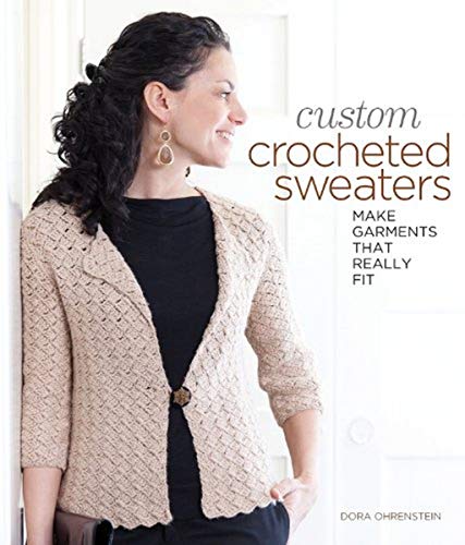 Custom Crocheted Sweaters: Make Garments that Really Fit von Lark Books (NC)