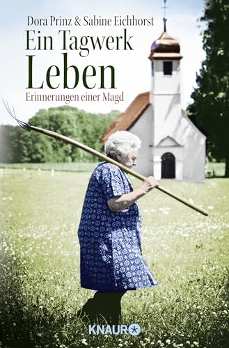 Ein Tagwerk Leben: Erinnerungen einer Magd Ein Tagwerk Leben: Erinnerungen einer Magd