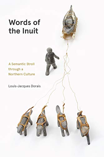 Words of the Inuit: A Semantic Stroll Through a Northern Culture (Contemporary Studies on the North, Band 8)