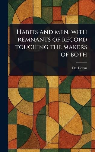 Habits and Men, With Remnants of Record Touching the Makers of Both von Anson Street Press