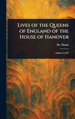 Lives of the Queens of England of the House of Hanover von Anson Street Press