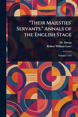"Their Majesties' Servants." Annals of the English Stage von Anson Street Press