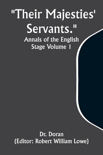 "Their Majesties' Servants." Annals of the English Stage Volume 1 von Alpha Edition