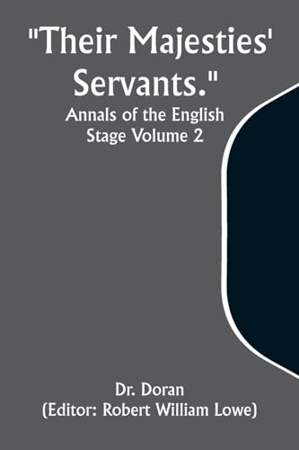 "Their Majesties' Servants." Annals of the English Stage Volume 2 von Alpha Edition