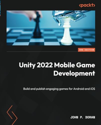 Unity 2022 Mobile Game Development - Third Edition: Build and publish engaging games for Android and iOS