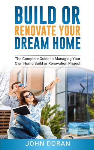 Build Or Renovate Your New Home: The Complete Guide to Managing Your Own Home Build or Renovation Project von Independently published