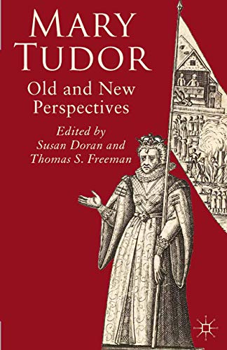 Mary Tudor: Old and New Perspectives