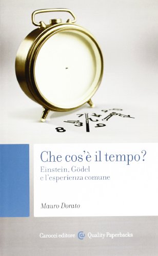 Che cos'è il tempo? Einstein, Gödel e l'esperienza comune (Quality paperbacks)