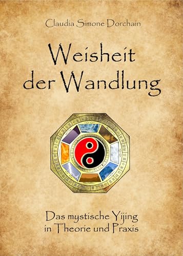 Weisheit der Wandlung: Das mystische Yijing in Theorie und Praxis von Lotus Press