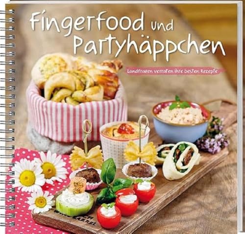 Fingerfood und Partyhäppchen: Landfrauen verraten ihre besten Rezepte. Mit Fisch, Fleisch oder vegetarisch: einfache und schnelle Snacks, die lecker schmecken und garantiert gelingen! von LV.Buch