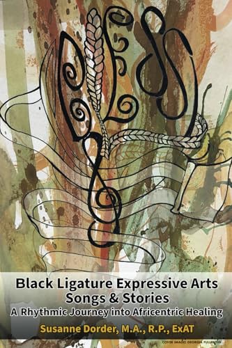 Black Ligature Expressive Arts Songs & Stories: A Rhythmic Journey into Africentric Healing Black Ligature Expressive Arts Songs & Stories: A Rhythmic Journey into Africentric Healing von Rock's Mills Press