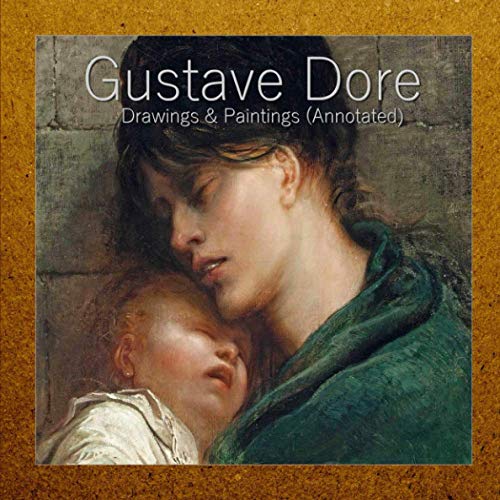 Gustave Dore: Drawings & Paintings (Annotated)