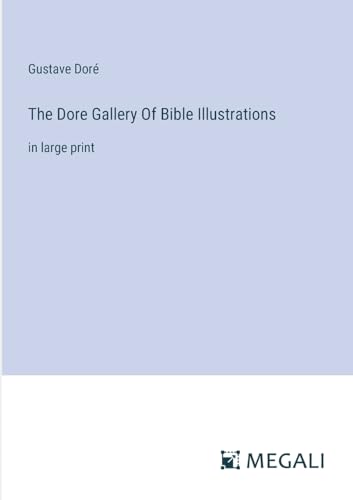 The Dore Gallery Of Bible Illustrations: in large print
