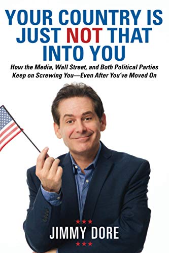Your Country is Just Not That Into You: How the Media, Wall Street, and Both Political Parties Keep on Screwing You-Even After You’ve Moved On Your Country is Just Not That Into You: How the Media, Wall Street, and Both Political Parties Keep on Screwing You-Even After You’ve Moved On