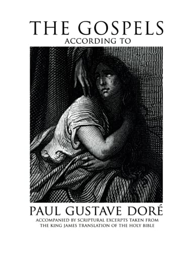 The Gospels According to Paul Gustave Dore: Accompanied by Scriptural Excerpts Taken from the King James Translation of the Holy Bible von Velluminous Press