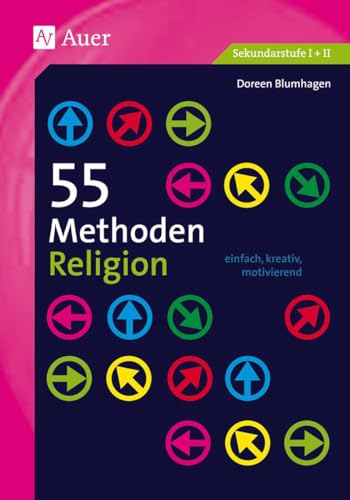 55 Methoden Religion: einfach, kreativ, motivierend (5. bis 13. Klasse)
