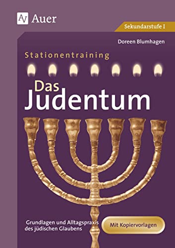 Das Judentum: Stationenlernen zu den Grundlagen und zur Alltagspraxis des jüdischen Glaubens (7. bis 10. Klasse) (Stationentraining Weltreligionen Sekundarstufe) von Auer Verlag i.d.AAP LW