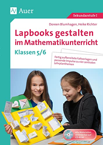 Lapbooks gestalten im Mathematikunterricht 5-6: Fertig aufbereitete Faltvorlagen und passende Impulse zu vier zentralen Lehrplanthemen (5. und 6. Klasse) von Auer Verlag i.d.AAP LW