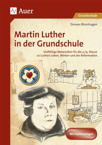 Martin Luther in der Grundschule: Vielfältige Materialien für die 3./4. Klasse zu Luthers Leben, Wirken und der Reformation von Auer Verlag i.d.AAP LW