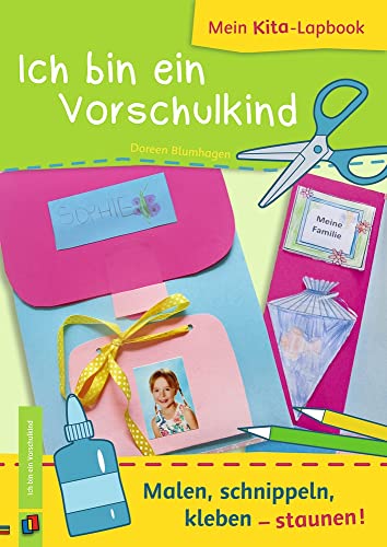 Ich bin ein Vorschulkind: Malen, schnippeln, kleben – staunen! (Mein Kita-Lapbook) von Verlag An Der Ruhr
