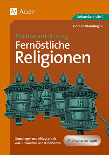 Stationentraining Fernöstliche Religionen: Grundlagen und Alltagspraxis von Hinduismus und Buddhismus (5. bis 10. Klasse) (Stationentraining Weltreligionen Sekundarstufe)