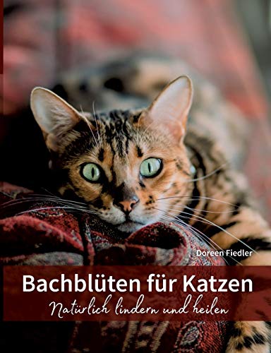 Bachblüten für Katzen: Natürlich lindern und heilen von Books on Demand