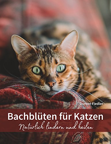 Bachblüten für Katzen: Natürlich lindern und heilen von Books on Demand