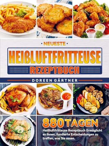 Neueste Heißluftfritteuse Rezeptbuch: 880 Tagen Heißluftfritteuse Rezeptbuch Ermöglicht es Ihnen, fundierte Entscheidungen zu treffen, was Sie essen. von Bookmundo