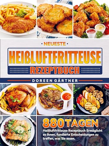 Neueste Heißluftfritteuse Rezeptbuch: 880 Tagen Heißluftfritteuse Rezeptbuch Ermöglicht es Ihnen, fundierte Entscheidungen zu treffen, was Sie essen.