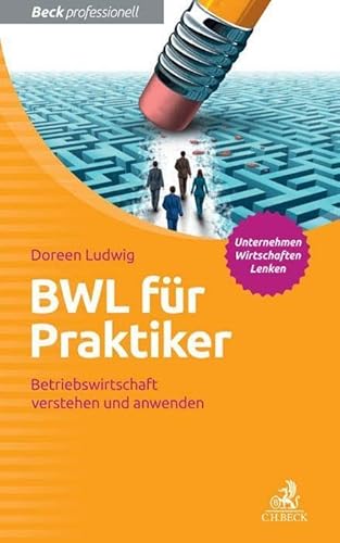 BWL für Praktiker: Betriebswirtschaft verstehen und anwenden (Beck Professionell)