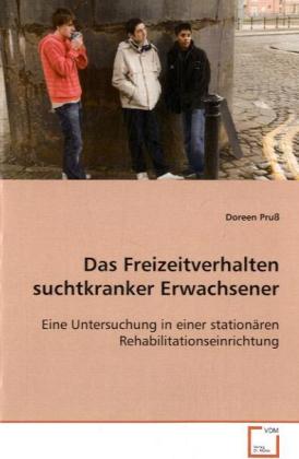 Das Freizeitverhalten suchtkranker Erwachsener von VDM Verlag Dr. Müller