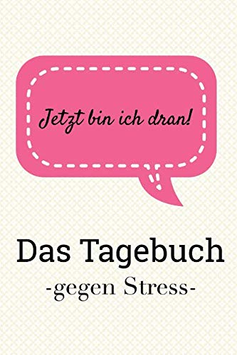Jetzt bin ich dran! Das Tagebuch gegen Stress.: Zum Ausfüllen und Ankreuzen. (Tagebücher Doreen Schmidt) von Independently published