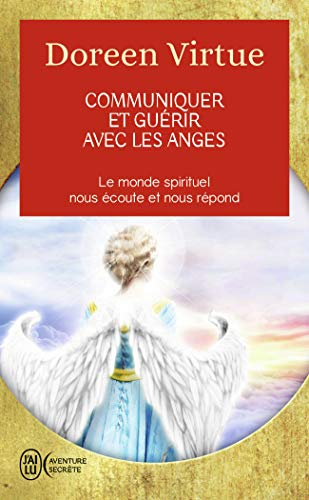 Communiquer et guérir avec les anges : Des messages de guérison pour chaque aspect de votre vie: LE MONDE SPIRITUEL NOUS ECOUTE ET NOUS